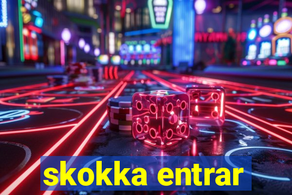 skokka entrar